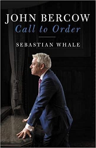 John Bercow: Call To Order, by Sebastian Whale, says the former Speaker showed 'fiendish rudeness' to his colleagues