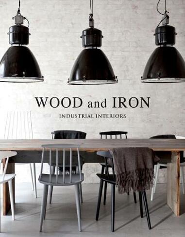 Wood And Iron: Industrial Interiors